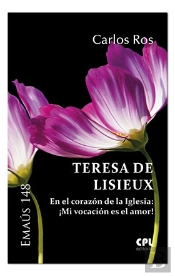 Teresa De Lisieux. En El Corazón De La Iglesia: ¡Mi Vocación Es El Amor!