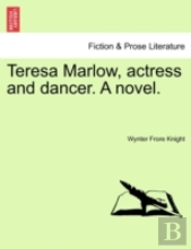 Teresa Marlow, Actress And Dancer. A Novel.