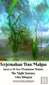 Terjemahan Dan Makna Surat 17 Al-Isra (Perjalanan Malam) The Night Journey Edisi Bilingual Hardcover Version