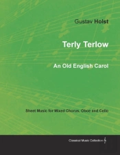 Terly Terlow - An Old English Carol - Sheet Music For Mixed Chorus, Oboe And Cello