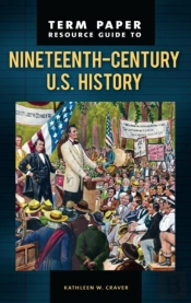 Term Paper Resource Guide To Nineteenth-Century U.S. History