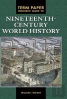 Term Paper Resource Guide To Nineteenth-Century World History