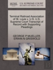 Terminal Railroad Association Of St. Louis V. U.S. U.S. Supreme Court Transcript Of Record With Supporting Pleadings