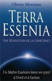 Terra Essenia ; Une Révolution De La Conscience ; Un Maïtre Essénien Lance Un Appel À L'Éveil Et À L'Action