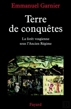 Bertrand.pt - Terre De Conquêtes : La Forêt Vosgienne Sous L'Ancien Régime