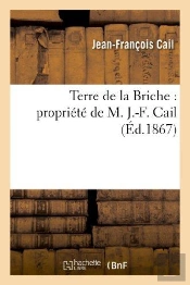 Terre De La Briche : Propriete De M. J.-F. Cail
