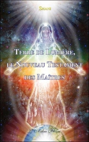 Terre De Lumière ; Le Nouveau Testament Des Maitres