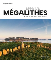 Terre De Mégalithes : Carnac Et Les Rives Du Morbihan