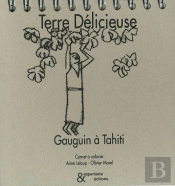 Terre Délicieuse. Gauguin À Tahiti