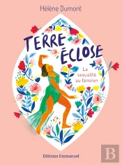 Terre Éclose : La Sexualité Au Feminin