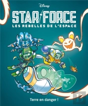 Terre En Danger ! - Star Force Les Rebelles De L'Espace Tome 2