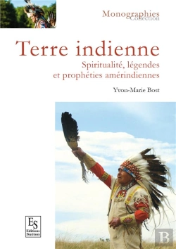Bertrand.pt - Terre Indienne ; Spiritualités, Légendes Et Prophéties Amérindiennes