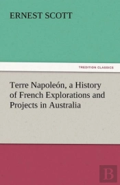 Terre Napoleon, A History Of French Explorations And Projects In Australia