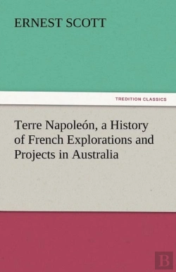 Bertrand.pt - Terre Napoleon, A History Of French Explorations And Projects In Australia
