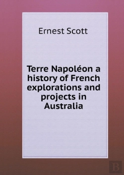 Bertrand.pt - Terre Napoleon A History Of French Explorations And Projects In Australia