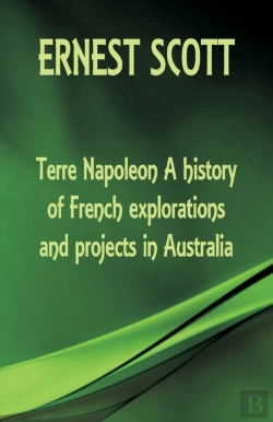 Bertrand.pt - Terre Napoleon A History Of French Explorations And Projects In Australia