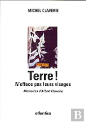 Terre ! N'Efface Pas Leurs Visages ; Mémoires D'Albert Claverie