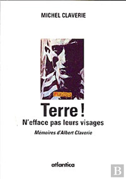 Bertrand.pt - Terre ! N'Efface Pas Leurs Visages ; Mémoires D'Albert Claverie