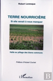 Terre Nourricière ; Si Elle Venait À Nous Manquer ; Halte Au Pillage Des Biens Communs