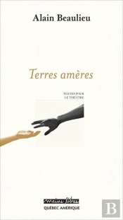 Terres Ameres : Textes Pour Le Theatre