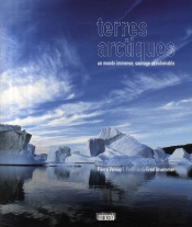Terres Arctiques ; Un Monde Immense, Sauvage, Vulnérable