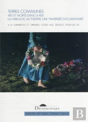 Terres Communes : Vies Et Morts Dans La Rue ; Du Web-Doc Au Théâtre, Une Traversée Documentaire