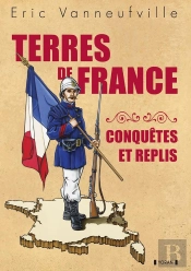 Terres De France : Conquêtes Et Replis
