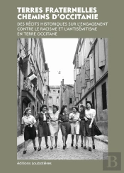 Terres Fraternelles : Chemins D'Occitanie : Des Récits Historiques Sur L'Engagement Contre Le Racisme Et L'Antisémitisme En Terre Occitane