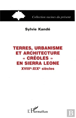 Bertrand.pt - Terres, Urbanisme Et Architecture Créoles En Sierra Leone, Xviii-Xix Siècles