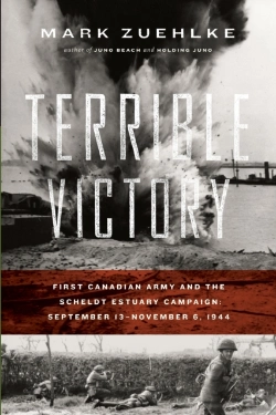 Bertrand.pt - Terrible Victory: First Canadian Army And The Scheldt Estuary Campaign: September 13 - November 6, 1944