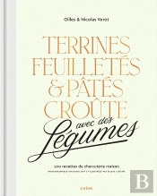 Terrines, Feuilletés Et Pâtés Croûte Avec Des Légumes : 100 Recettes De Charcuterie Maison