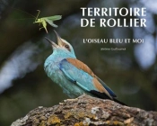 Territoire De Rollier ; L'Oiseau Bleu Et Moi