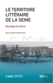 Territoire Litteraire De La Seine. Geocritique D'Un Fleuve