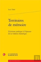 Territoires De Mémoire ; L'Écriture Poétique À L'Épreuve De La Violence Historique