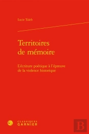 Territoires De Mémoire : L'Écriture Poétique À L'Épreuve De La Violence Historique