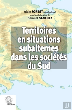 Bertrand.pt - Territoires En Situations Subalternes Dans Les Sociétés Du Sud ; Représentations Socio-Politiques Du Territoire En Situation De Non-Centralité