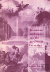 Territorial Ambitions And The Gardens Of Versailles
