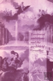 Territorial Ambitions And The Gardens Of Versailles