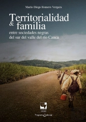 Territorialidad Y Familia Entre Las Sociedades Negras Del Sur Del Valle Del Río Cauca