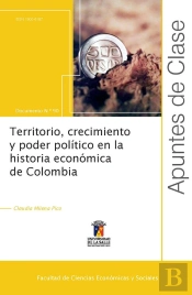 Territorio, Crecimiento Y Poder Político En La Historia Económica De Colombia