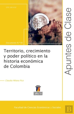 Bertrand.pt - Territorio, Crecimiento Y Poder Político En La Historia Económica De Colombia