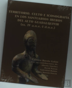 Bertrand.pt - Territorio, Culto E Iconografía En Los Santuarios Iberos Del Alto Guadalquivir (Ss. Iv A.N.E.-I D.N.