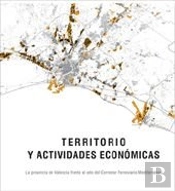 Territorio Y Actividades Económicas. La Provincia De Valencia Frente Al Reto Del Corredor Ferroviari