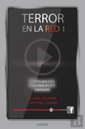 Terror En La Red I: El Chico Que Vivía Encerrado En Una Habitación, De Antonio Lozano Y Álvaro Colom