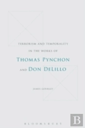 Terrorism And Temporality In The Works Of Thomas Pynchon And Don Delillo