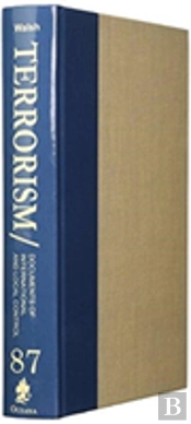 Terrorism: Documents Of International And Local Control: Volume 87