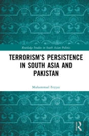 Terrorismâ€™S Persistence In South Asia And Pakistan