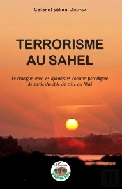 Terrorisme Au Sahel : Le Dialogue Avec Les Djihadistes Comme Paradigme De Sortie Durable De Crise Au Mali