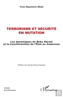Bertrand.pt - Terrorisme Et Sécurité En Mutation : Les Dynamiques De Boko Haram Et La Transformation De L'État Au Cameroun