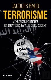 Terrorisme ; Mensonges Politiques Et Stratégies Fatales De L'Occident